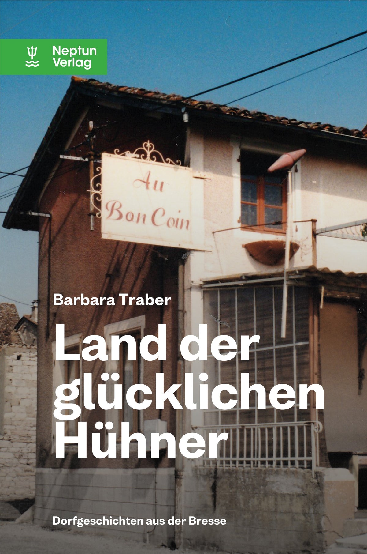 Barbara Traber:  Land der glücklichen Hühner. Dorfgeschichten aus der Bresse