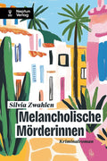 Silvia Zwahlen Melancholische Mörderinnen